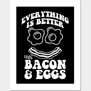 Everything is better with bacon and eggs Posters and Art